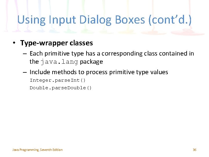 Using Input Dialog Boxes (cont’d. ) • Type-wrapper classes – Each primitive type has Using Input Dialog Boxes (cont’d. ) • Type-wrapper classes – Each primitive type has