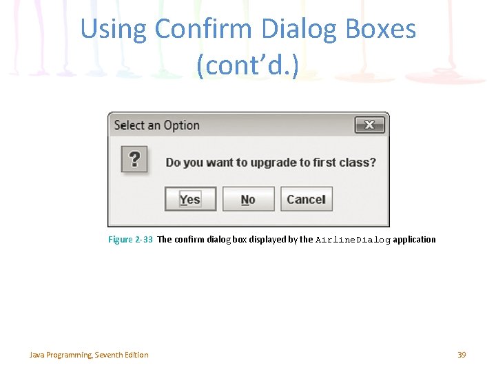Using Confirm Dialog Boxes (cont’d. ) Figure 2 -33 The confirm dialog box displayed Using Confirm Dialog Boxes (cont’d. ) Figure 2 -33 The confirm dialog box displayed