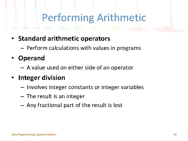 Performing Arithmetic • Standard arithmetic operators – Perform calculations with values in programs • Performing Arithmetic • Standard arithmetic operators – Perform calculations with values in programs •