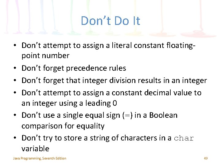 Don’t Do It • Don’t attempt to assign a literal constant floatingpoint number • Don’t Do It • Don’t attempt to assign a literal constant floatingpoint number •