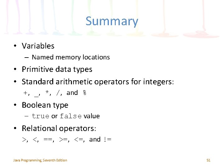 Summary • Variables – Named memory locations • Primitive data types • Standard arithmetic Summary • Variables – Named memory locations • Primitive data types • Standard arithmetic