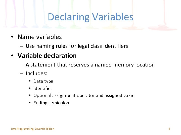 Declaring Variables • Name variables – Use naming rules for legal class identifiers • Declaring Variables • Name variables – Use naming rules for legal class identifiers •