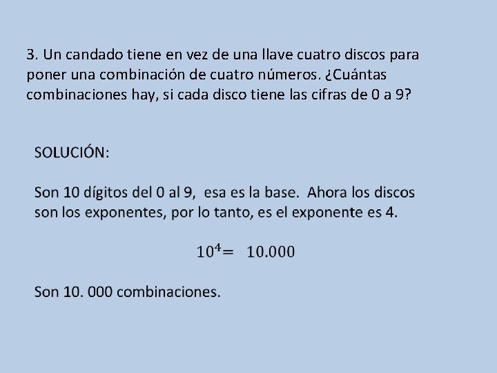 3. Un candado tiene en vez de una llave cuatro discos para poner una
