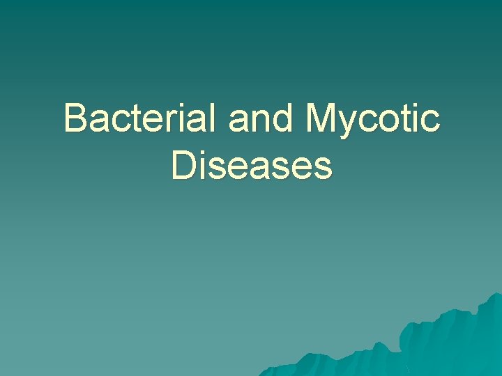 Bacterial and Mycotic Diseases 