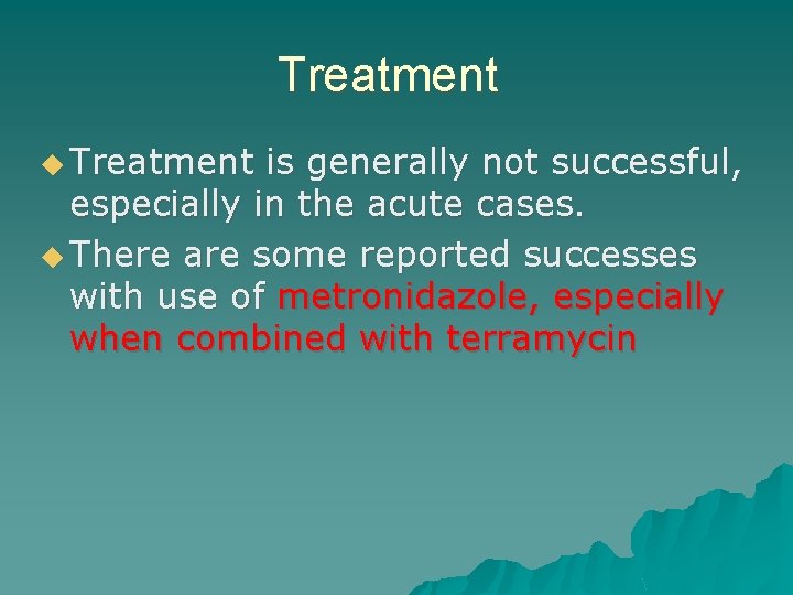 Treatment ◆ Treatment is generally not successful, especially in the acute cases. ◆ There