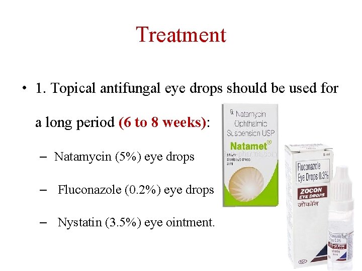 Treatment • 1. Topical antifungal eye drops should be used for a long period