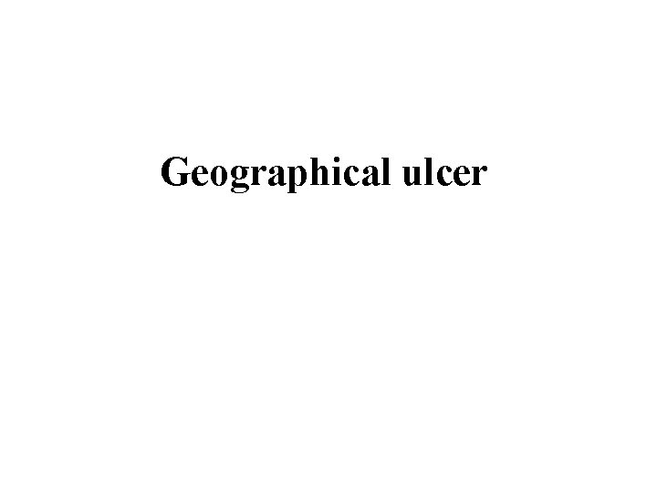 Geographical ulcer 