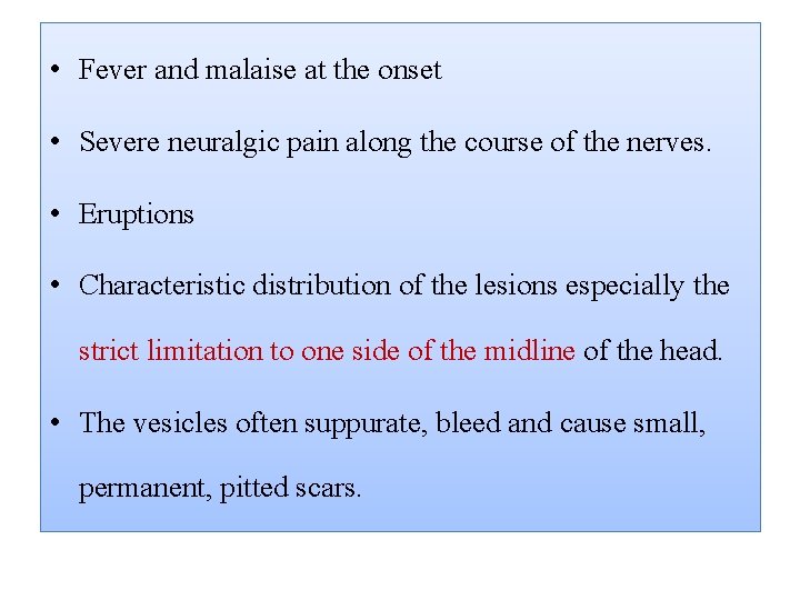  • Fever and malaise at the onset • Severe neuralgic pain along the