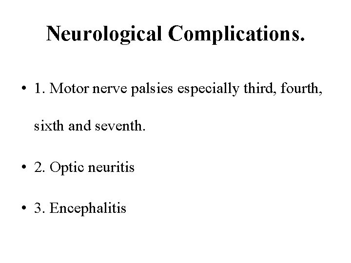 Neurological Complications. • 1. Motor nerve palsies especially third, fourth, sixth and seventh. •