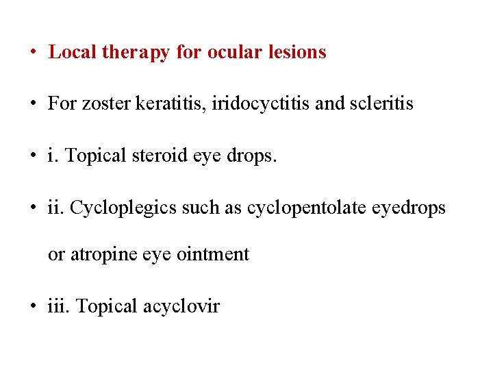  • Local therapy for ocular lesions • For zoster keratitis, iridocyctitis and scleritis