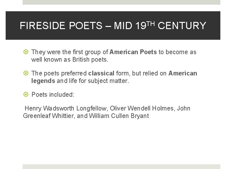 FIRESIDE POETS – MID 19 TH CENTURY They were the first group of American