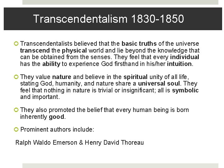 Transcendentalism 1830 -1850 Transcendentalists believed that the basic truths of the universe transcend the