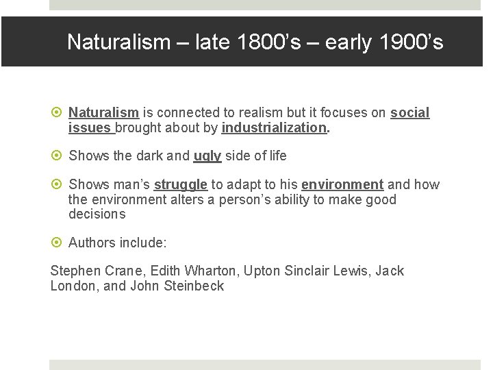 Naturalism – late 1800’s – early 1900’s Naturalism is connected to realism but it