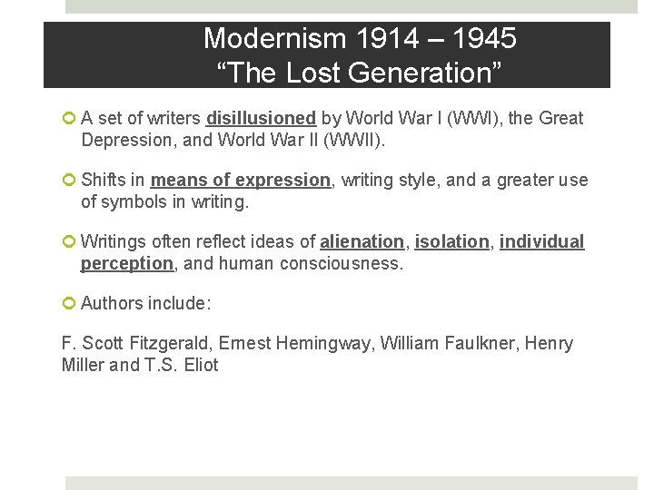 Modernism 1914 – 1945 “The Lost Generation” A set of writers disillusioned by World