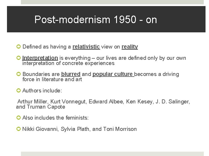 Post-modernism 1950 - on Defined as having a relativistic view on reality Interpretation is