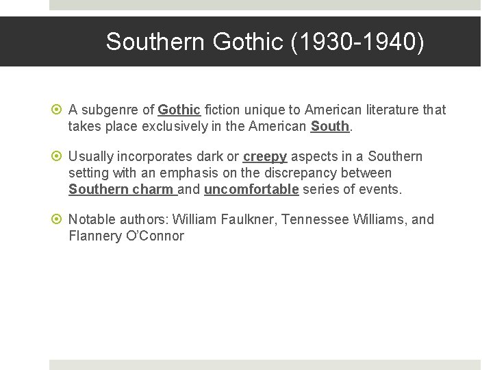 Southern Gothic (1930 -1940) A subgenre of Gothic fiction unique to American literature that