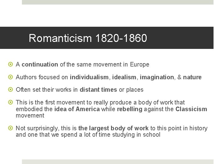 Romanticism 1820 -1860 A continuation of the same movement in Europe Authors focused on