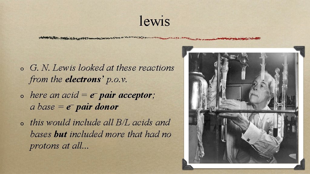 lewis G. N. Lewis looked at these reactions from the electrons’ p. o. v.