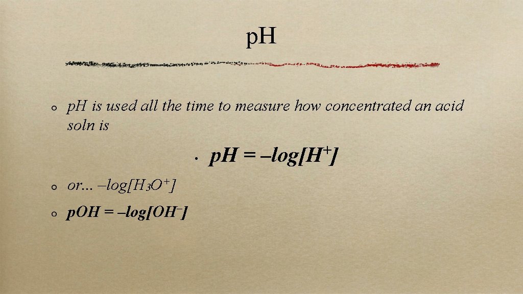 p. H is used all the time to measure how concentrated an acid soln