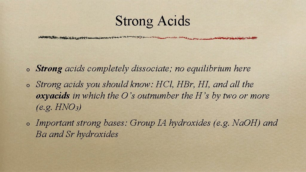 Strong Acids Strong acids completely dissociate; no equilibrium here Strong acids you should know: