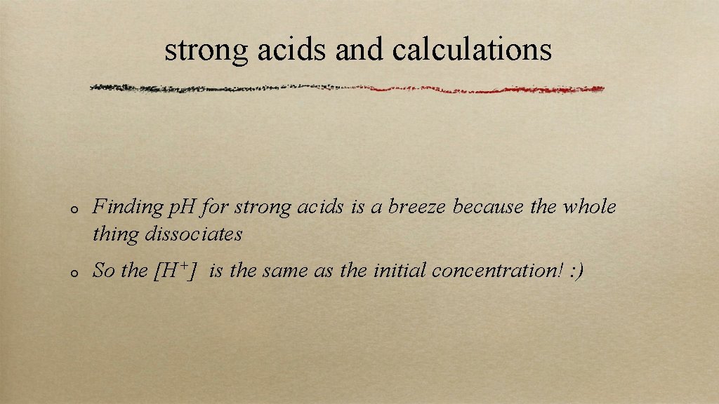 strong acids and calculations Finding p. H for strong acids is a breeze because