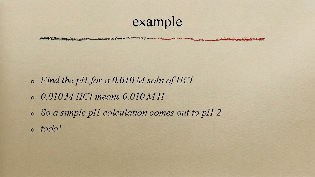 example Find the p. H for a 0. 010 M soln of HCl 0.