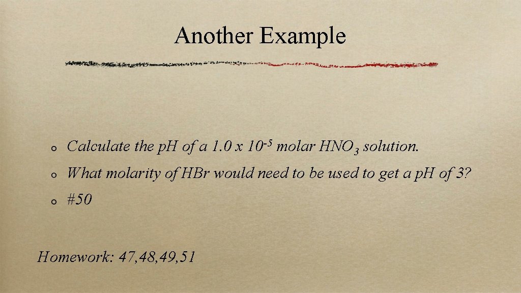 Another Example Calculate the p. H of a 1. 0 x 10 -5 molar