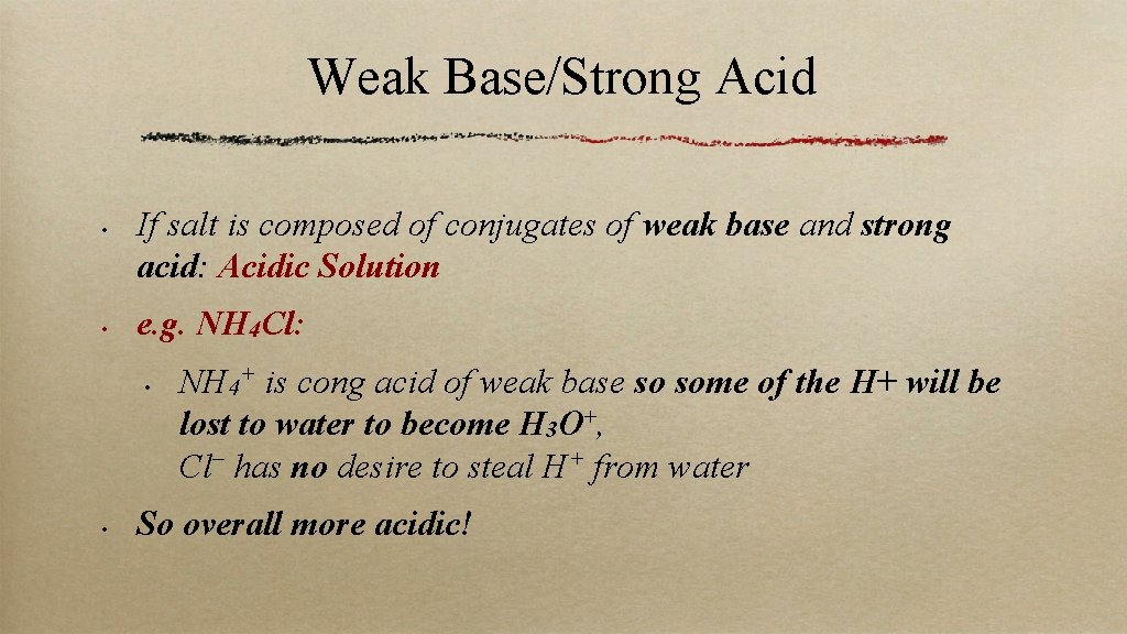 Weak Base/Strong Acid • • If salt is composed of conjugates of weak base