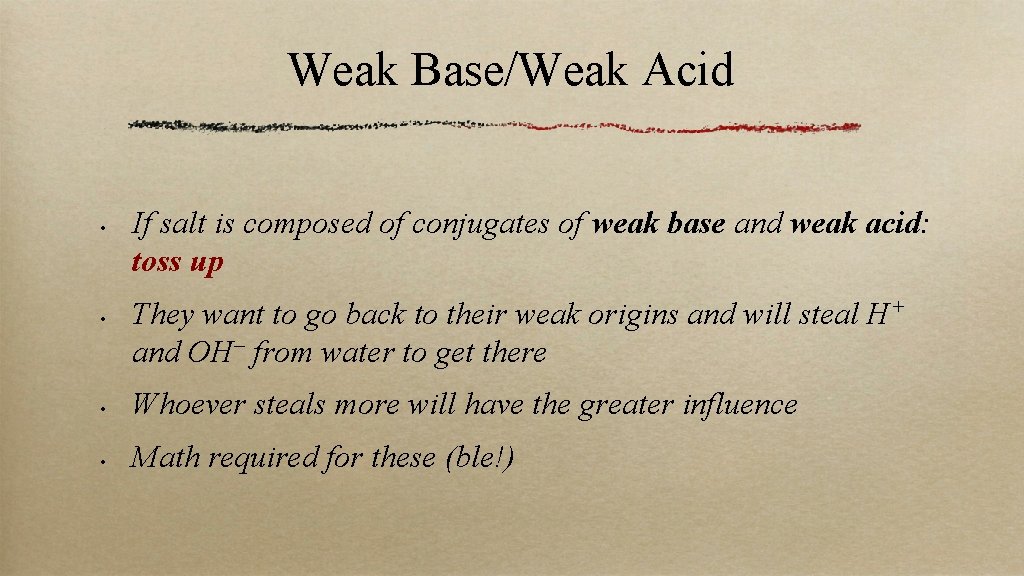 Weak Base/Weak Acid • • If salt is composed of conjugates of weak base