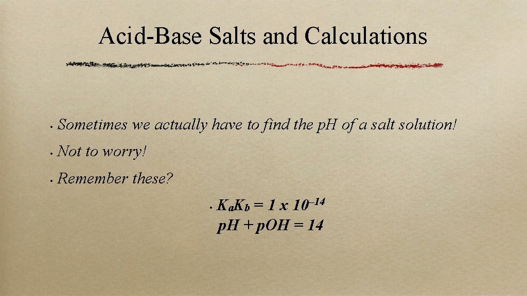 Acid-Base Salts and Calculations • Sometimes we actually have to find the p. H