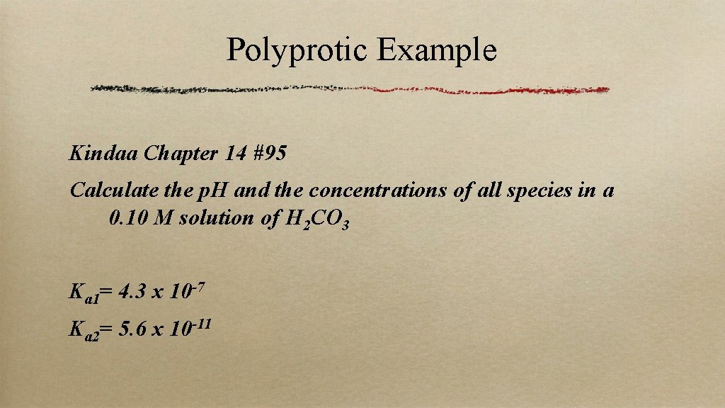 Polyprotic Example Kindaa Chapter 14 #95 Calculate the p. H and the concentrations of