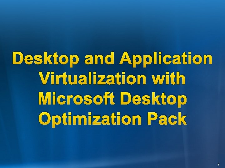 Desktop and Application Virtualization with Microsoft Desktop Optimization Pack 7 