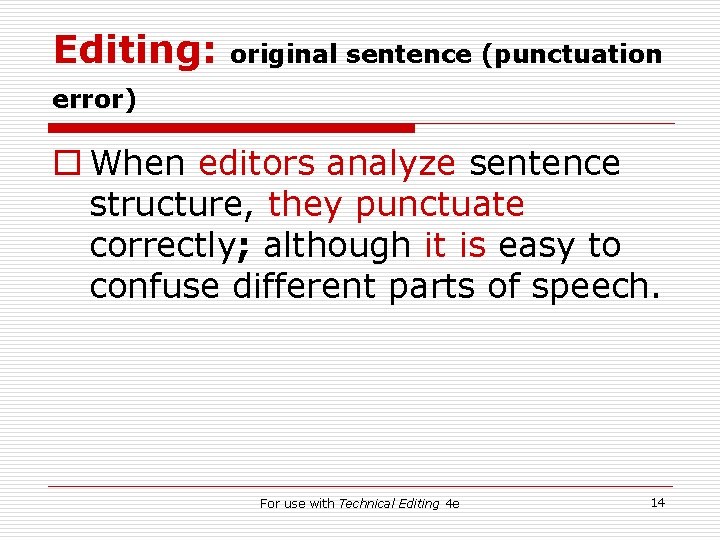 Editing: original sentence (punctuation error) o When editors analyze sentence structure, they punctuate correctly;
