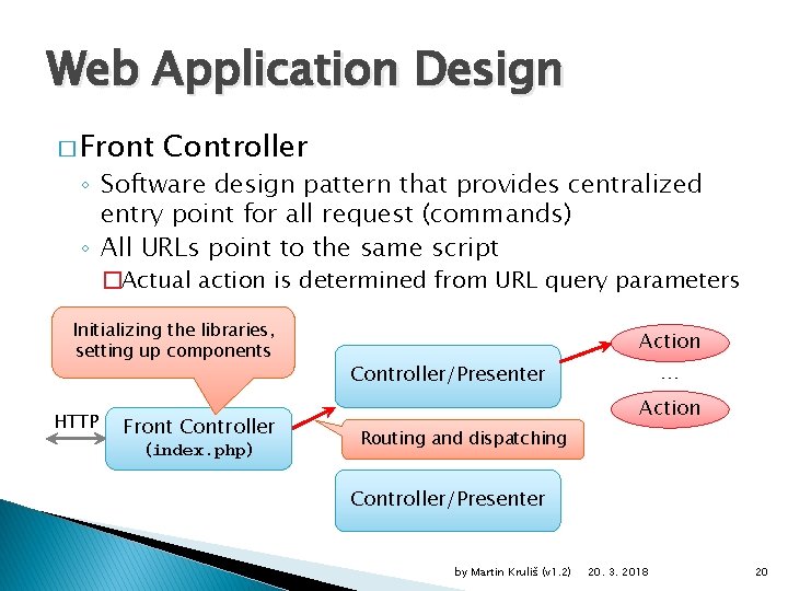 Web Application Design � Front Controller ◦ Software design pattern that provides centralized entry
