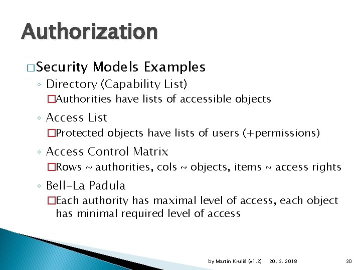 Authorization � Security Models Examples ◦ Directory (Capability List) �Authorities have lists of accessible