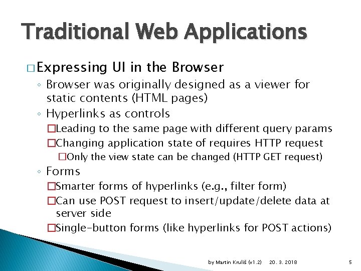 Traditional Web Applications � Expressing UI in the Browser ◦ Browser was originally designed