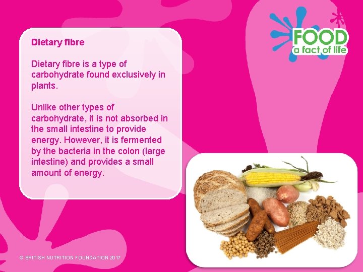 Dietary fibre is a type of carbohydrate found exclusively in plants. Unlike other types
