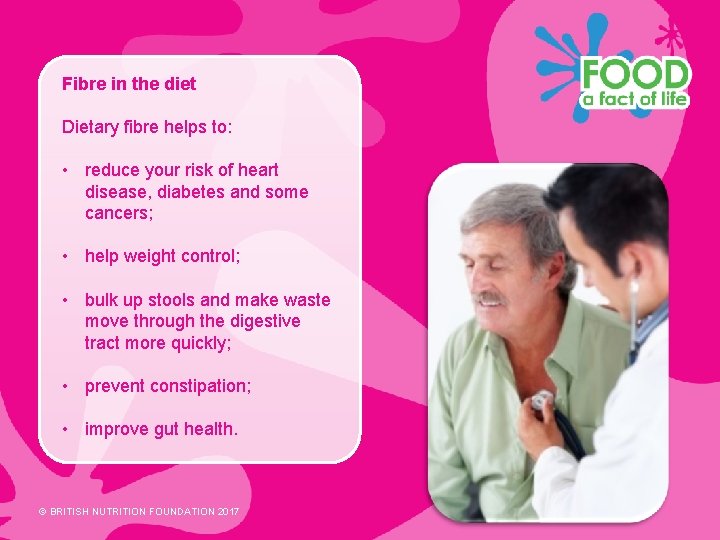 Fibre in the diet Dietary fibre helps to: • reduce your risk of heart