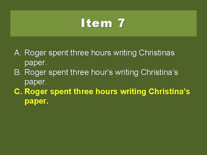 Item 7 A. Roger spent three hours writing Christinas paper. B. Roger spent three