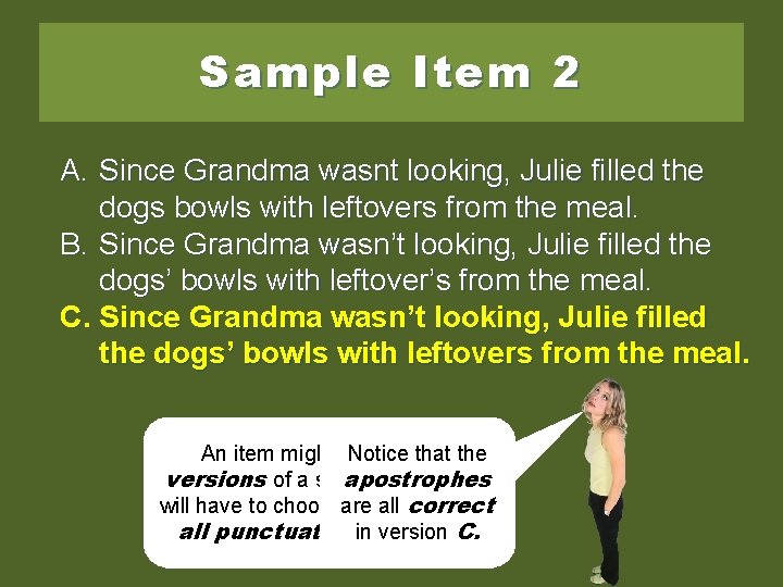 Sample Item 2 A. Since Grandma wasnt looking, Julie filled the dogs bowls with