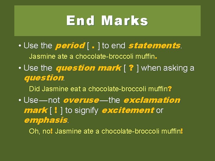 End Marks • Use the period [. ] to end statements. Jasmine ate a