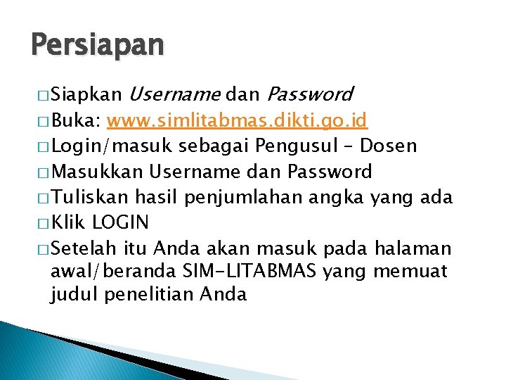 Persiapan � Siapkan � Buka: Username dan Password www. simlitabmas. dikti. go. id �