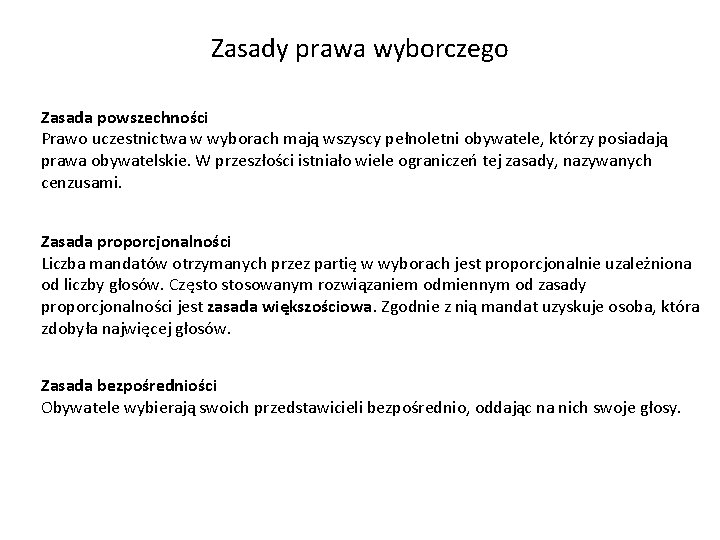 Zasady prawa wyborczego Zasada powszechności Prawo uczestnictwa w wyborach mają wszyscy pełnoletni obywatele, którzy