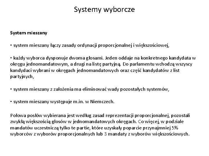 Systemy wyborcze System mieszany • system mieszany łączy zasady ordynacji proporcjonalnej i większościowej, •