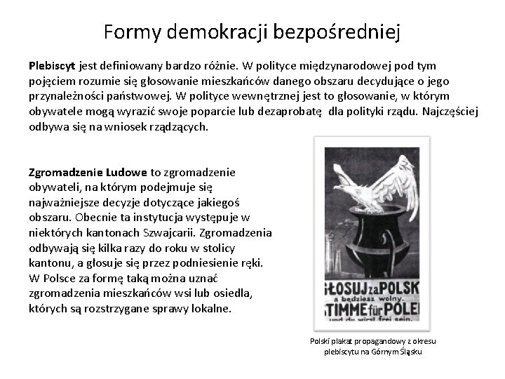 Formy demokracji bezpośredniej Plebiscyt jest definiowany bardzo różnie. W polityce międzynarodowej pod tym pojęciem