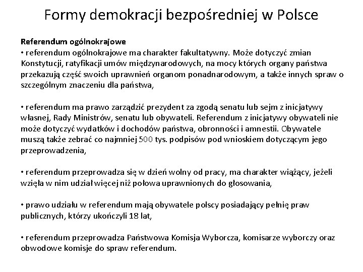 Formy demokracji bezpośredniej w Polsce Referendum ogólnokrajowe • referendum ogólnokrajowe ma charakter fakultatywny. Może