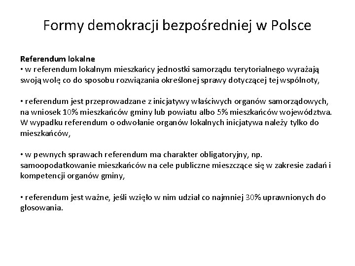 Formy demokracji bezpośredniej w Polsce Referendum lokalne • w referendum lokalnym mieszkańcy jednostki samorządu
