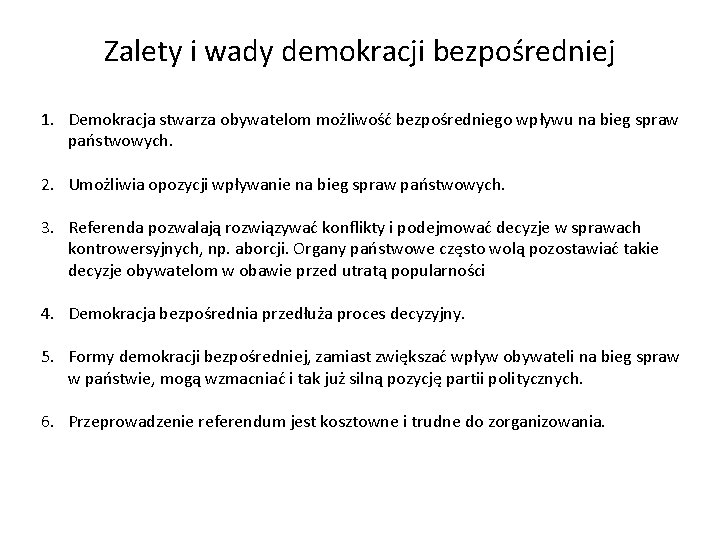 Zalety i wady demokracji bezpośredniej 1. Demokracja stwarza obywatelom możliwość bezpośredniego wpływu na bieg