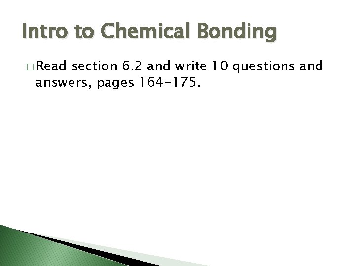 Intro to Chemical Bonding � Read section 6. 2 and write 10 questions and