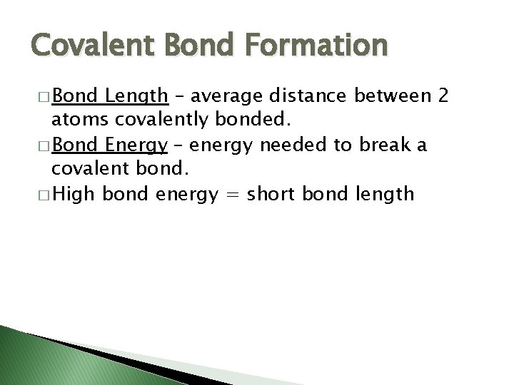 Covalent Bond Formation � Bond Length – average distance between 2 atoms covalently bonded.